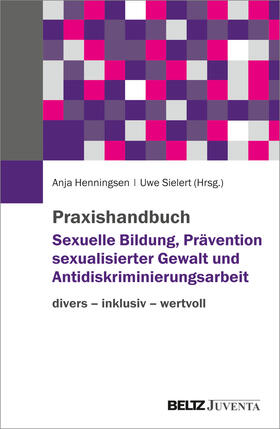 Henningsen / Sielert | Praxishandbuch Sexuelle Bildung, Prävention sexualisierter Gewalt und Antidiskriminierungsarbeit | Buch | 978-3-7799-6954-9 | sack.de