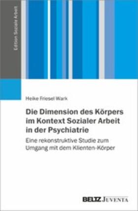 Friesel-Wark |  Die Dimension des Körpers im Kontext Sozialer Arbeit in der Psychiatrie | eBook | Sack Fachmedien