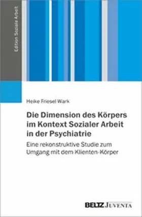 Friesel-Wark | Die Dimension des Körpers im Kontext Sozialer Arbeit in der Psychiatrie | E-Book | sack.de