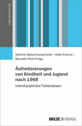 Babenhauserheide / Krämer / Wolf |  Ästhetisierungen von Kindheit und Jugend nach 1968 | Buch |  Sack Fachmedien
