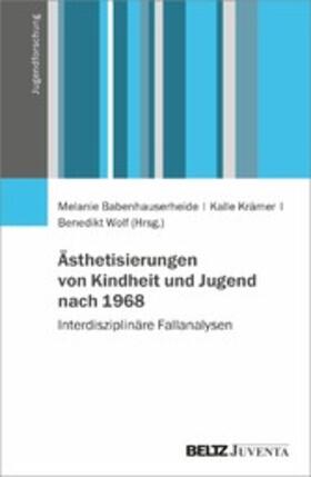 Babenhauserheide / Krämer / Wolf |  Ästhetisierungen von Kindheit und Jugend nach 1968 | eBook | Sack Fachmedien