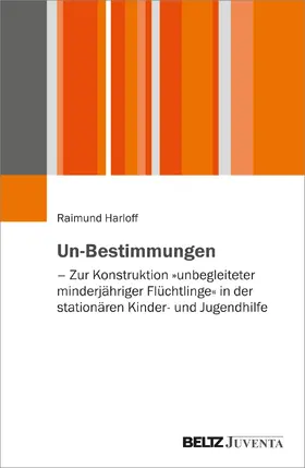 Harloff |  Un-Bestimmungen - Zur Konstruktion 'unbegleiteter minderjähriger Flüchtlinge' in der stationären Kinder- und Jugendhilfe | Buch |  Sack Fachmedien