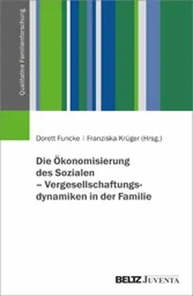 Funcke / Krüger |  Die Ökonomisierung des Sozialen - Vergesellschaftungsdynamiken in der Familie | eBook | Sack Fachmedien