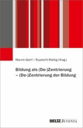 Giehl / Mattig |  Bildung als (De-)Zentrierung - (De-)Zentrierung der Bildung | eBook | Sack Fachmedien