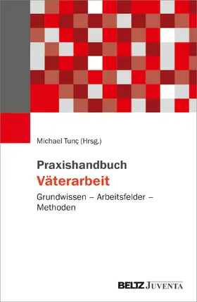 Tunc / Eickhorst |  Praxishandbuch Väterarbeit | Buch |  Sack Fachmedien