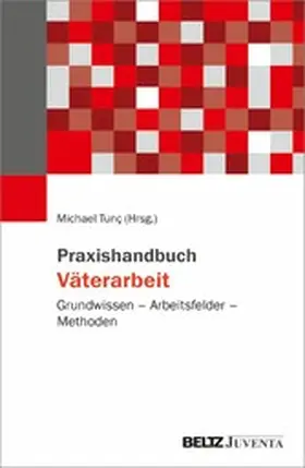 Tunc / Eickhorst |  Praxishandbuch Väterarbeit | eBook | Sack Fachmedien