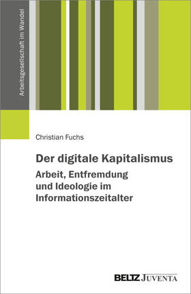 Fuchs | Der digitale Kapitalismus. Arbeit, Entfremdung und Ideologie im Informationszeitalter | Buch | 978-3-7799-7144-3 | sack.de