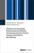 Brinkmann / Kipf / Mattig |  Wilhelm von Humboldt: Kulturwissenschaftliche Forschung zwischen Praxis, Theorie und Empirie der Bildung | Buch |  Sack Fachmedien
