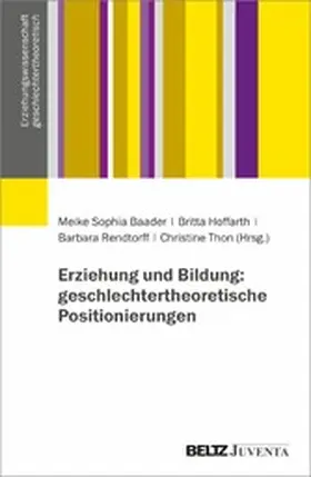 Baader / Hoffarth / Rendtorff |  Erziehung und Bildung: geschlechtertheoretische Positionierungen | eBook | Sack Fachmedien