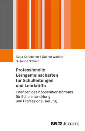 Kansteiner / Welther / Schmid |  Professionelle Lerngemeinschaften für Schulleitungen und Lehrkräfte | Buch |  Sack Fachmedien