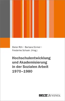 Röh / Dünkel / Schaak |  Hochschulentwicklung und Akademisierung in der Sozialen Arbeit 1960-1980 | Buch |  Sack Fachmedien