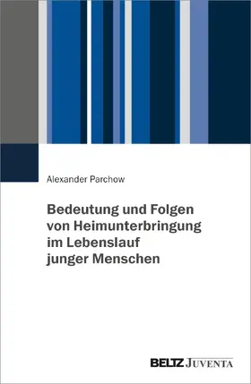 Parchow |  Bedeutung und Folgen von Heimunterbringung im Lebenslauf junger Menschen | Buch |  Sack Fachmedien