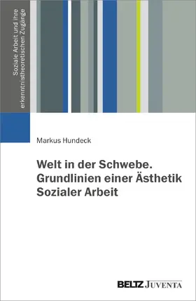Hundeck |  Welt in der Schwebe. Grundlinien einer Ästhetik Sozialer Arbeit | Buch |  Sack Fachmedien