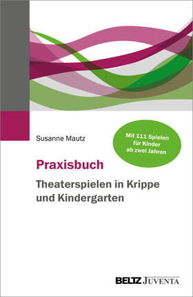 Mautz |  Praxisbuch Theaterspielen in Krippe und Kindergarten | Buch |  Sack Fachmedien