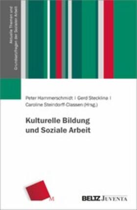 Hammerschmidt / Stecklina / Steindorff-Classen | Kulturelle Bildung und Soziale Arbeit | E-Book | sack.de