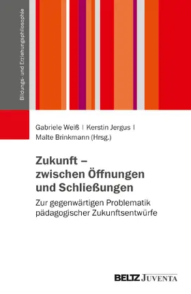 Weiß / Jergus / Brinkmann |  Zukunft - zwischen Öffnungen und Schließungen | Buch |  Sack Fachmedien
