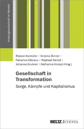 Atzmüller / Binner / Décieux |  Gesellschaft in Transformation: Sorge, Kämpfe und Kapitalismus | Buch |  Sack Fachmedien