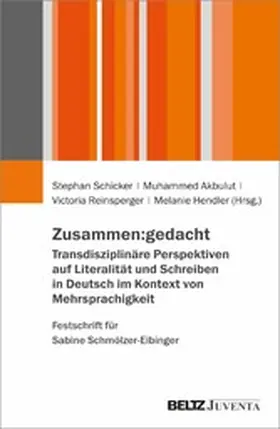 Schicker / Akbulut / Reinsperger | Zusammen:gedacht. Transdisziplinäre Perspektiven auf Literalität und Schreiben in Deutsch im Kontext von Mehrsprachigkeit. Festschrift für Sabine Schmölzer-Eibinger | E-Book | www.sack.de