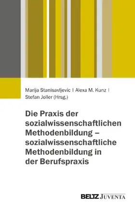 Joller / Stanisavljevic / Kunz |  Die Praxis der sozialwissenschaftlichen Methodenbildung - sozialwissenschaftliche Methodenbildung in der Berufspraxis | Buch |  Sack Fachmedien