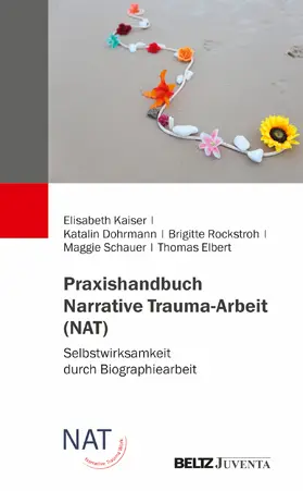 Kaiser / Dohrmann / Elbert |  Praxishandbuch Narrative Trauma-Arbeit (NAT) | Buch |  Sack Fachmedien