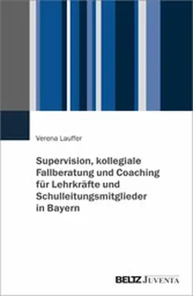 Lauffer | Supervision, kollegiale Fallberatung und Coaching für Lehrkräfte und Schulleitungsmitglieder in Bayern | E-Book | sack.de