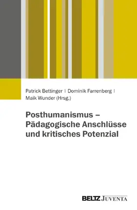 Bettinger / Farrenberg / Wunder |  Posthumanismus - Pädagogische Anschlüsse und kritisches Potenzial | Buch |  Sack Fachmedien