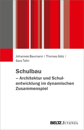 Baumann / Götz / Tahir |  Schulbau - Architektur und Schulentwicklung im dynamischen Zusammenspiel | Buch |  Sack Fachmedien
