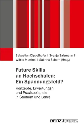 Dippelhofer / Matthes / Salzmann |  Future Skills an Hochschulen: Ein Spannungsfeld? | Buch |  Sack Fachmedien