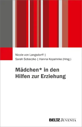 von Langsdorff / Sobeczko / Kopahnke |  Erziehung, Geschlecht, Gesellschaft: (Dis-)Kontinuitäten und aktuelle Perspektiven zu Mädchen in den Hilfen zur Erziehung | Buch |  Sack Fachmedien