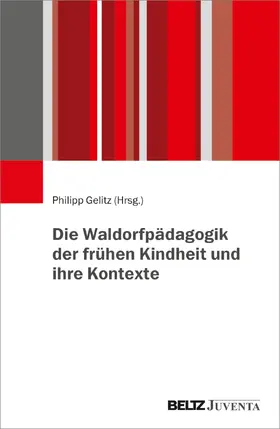Gelitz |  Die Waldorfpädagogik der frühen Kindheit und ihre Kontexte | Buch |  Sack Fachmedien