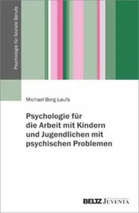 Borg-Laufs |  Psychologie für die Arbeit mit Kindern und Jugendlichen mit psychischen Problemen | eBook | Sack Fachmedien