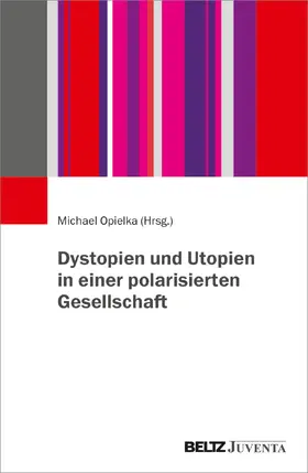 Opielka |  Dystopien und Utopien in einer polarisierten Gesellschaft | Buch |  Sack Fachmedien