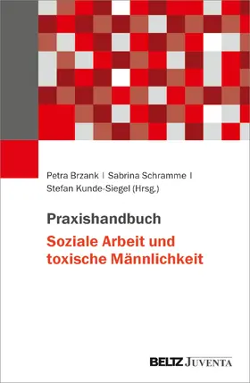 Brzank / Schramme / Kunde-Siegel |  Praxishandbuch Soziale Arbeit und toxische Männlichkeit | Buch |  Sack Fachmedien