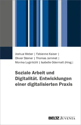 Weber / Valaulta / Steiner |  Soziale Arbeit und Digitalität. Entwicklungen einer digitalisierten Praxis | Buch |  Sack Fachmedien