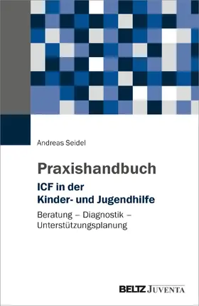 Seidel |  Praxishandbuch ICF in der Kinder- und Jugendhilfe | Buch |  Sack Fachmedien