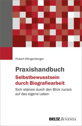 Klingenberger |  Praxishandbuch Selbstbewusstsein durch Biografiearbeit | Buch |  Sack Fachmedien