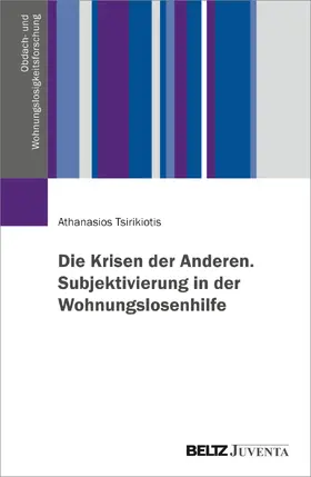 Tsirikiotis |  Die Krisen der Anderen. Subjektivierung in der Wohnungslosenhilfe | Buch |  Sack Fachmedien