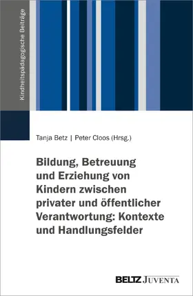Betz / Cloos |  Bildung, Betreuung und Erziehung von Kindern zwischen privater und öffentlicher Verantwortung: Kontexte und Handlungsfelder | Buch |  Sack Fachmedien