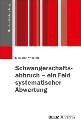 Wiesnet |  Schwangerschaftsabbruch - ein Feld systematischer Abwertung | Buch |  Sack Fachmedien