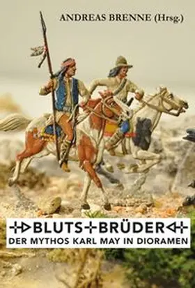 Brenne |  Blutsbrüder – Der Mythos Karl May in Dioramen | Buch |  Sack Fachmedien