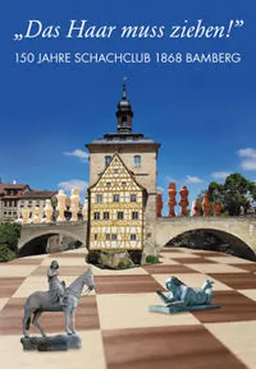 Schmid / Lossa / Schachclub Bamberg |  "Das Haar muss ziehen!" 150 Jahre Schachclub 1868 Bamberg | Buch |  Sack Fachmedien