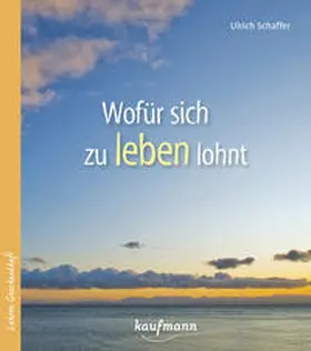 Schaffer |  Wofür sich zu leben lohnt | Buch |  Sack Fachmedien