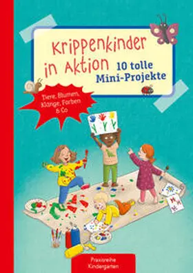 Klein |  Krippenkinder in Aktion - 10 tolle Mini-Projekte | Buch |  Sack Fachmedien