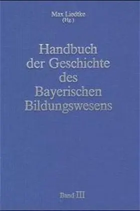 Liedkte / Liedtke |  Handbuch der Geschichte des Bayerischen Bildungswesens 3 | Buch |  Sack Fachmedien