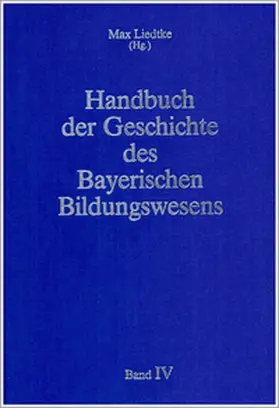 Liedtke |  Handbuch der Geschichte des Bayerischen Bildungswesens / Geschichte der Schule in Bayern. Epochenübergreifende Spezialuntersuchungen (Teil 1) /Geschichte der Universitäten, der Hochschulen, der vorschulischen Einrichtungen und der Erwachsenenbildung in Bayern (Teil 2) | Buch |  Sack Fachmedien