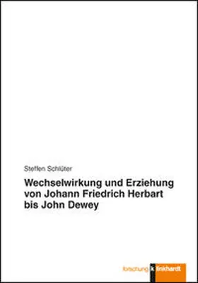 Schlüter |  Wechselwirkung und Erziehung von Johann Friedrich Herbart bis John Dewey | Buch |  Sack Fachmedien