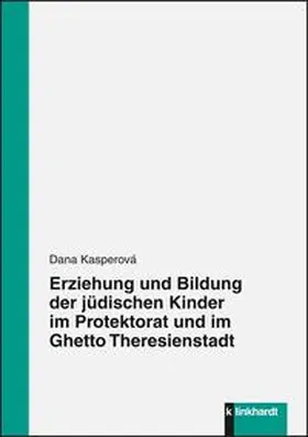Kasperová |  Erziehung und Bildung der jüdischen Kinder im Protektorat und im Ghetto Theresienstadt | Buch |  Sack Fachmedien