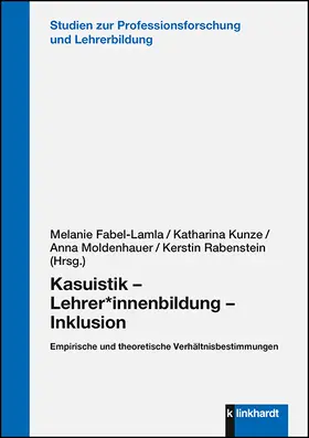 Fabel-Lamla / Kunze / Moldenhauer |  Kasuistik – Lehrer*innenbildung – Inklusion | Buch |  Sack Fachmedien