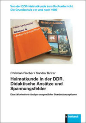 Fischer / Tänzer | Heimatkunde in der DDR. Didaktische Ansätze und Spannungsfelder | Buch | 978-3-7815-2445-3 | sack.de