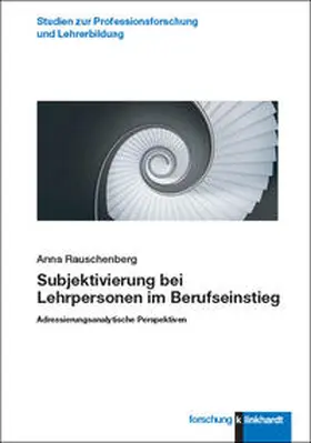 Rauschenberg |  Subjektivierung bei Lehrpersonen im Berufseinstieg | Buch |  Sack Fachmedien